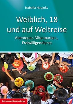 Weiblich, 18, und auf Weltreise: Abenteuer, Mitanpacken, Freiwilligendienst