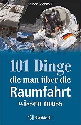 Nachschlagewerk: 101 Dinge, die man über die Raumfahrt wissen muss. Kuriositäten, Rekorde, Geheimnisse, Unbekanntes und Extremes der Geschichte und Zukunft der Raumfahrt.