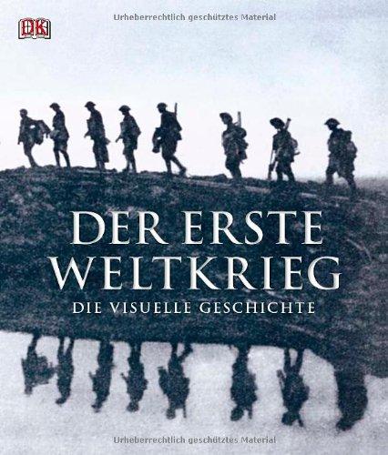 Der Erste Weltkrieg: Die visuelle Geschichte