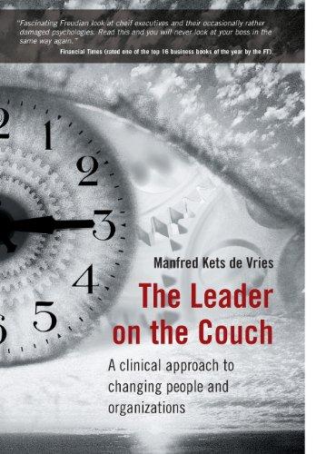 The Leader on the Couch: A Clinical Approach to Changing People & Organizations: A Clinical Approach to Changing People and Organizations