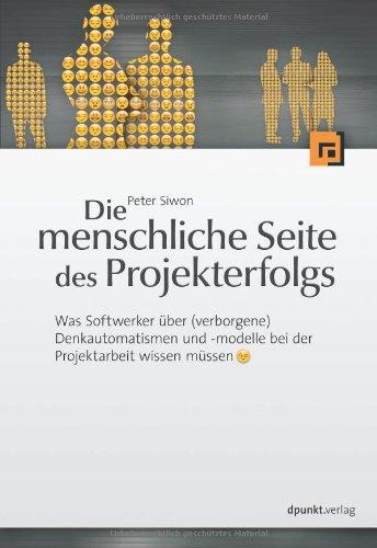 Die menschliche Seite des Projekterfolgs: Was Softwerker über (verborgene) Denkautomatismen und -modelle in der Projektarbeit wissen müssen