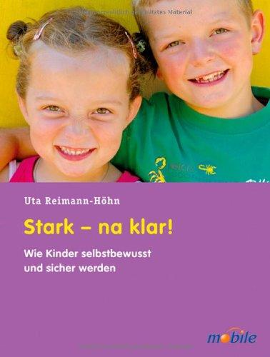 Stark - na klar!: Wie Kinder selbstbewusst und sicher werden