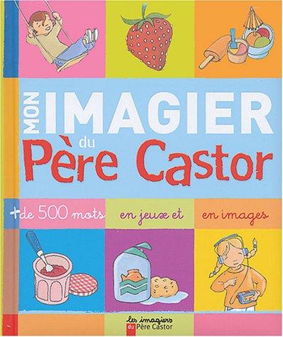 Mon imagier du Père Castor : plus de 500 mots en jeux et en images