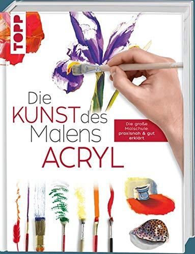 Die Kunst des Malens Acryl: Die große Malschule: praxisnah & gut erklärt