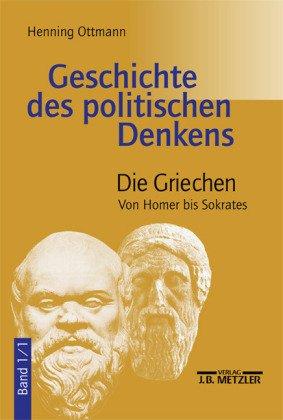 Geschichte des politischen Denkens. Die Griechen. Band 1/1. Von Homer bis Sokrates.