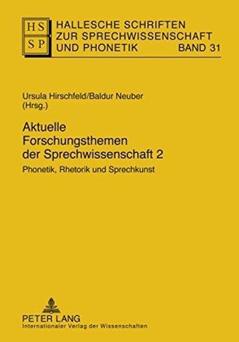 Aktuelle Forschungsthemen der Sprechwissenschaft 2: Phonetik, Rhetorik und Sprechkunst (Hallesche Schriften zur Sprechwissenschaft und Phonetik)