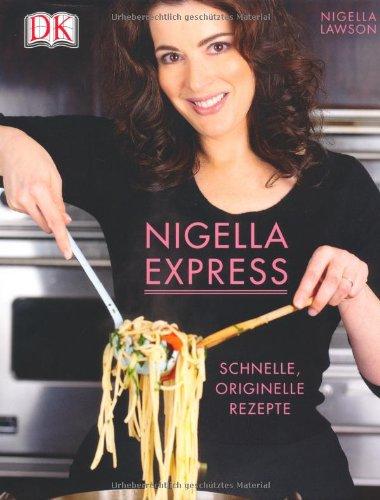 Nigella Express: Schnelle, originelle Rezepte