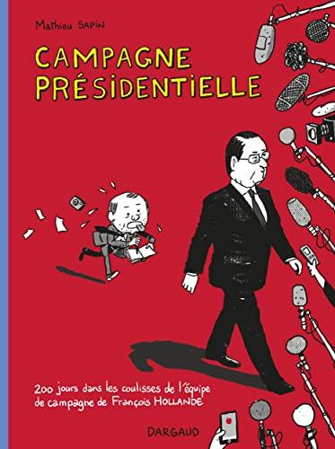 Campagne présidentielle : 200 jours dans les coulisses de l'équipe de campagne de François Hollande