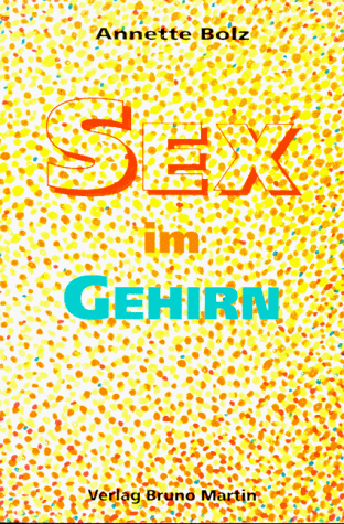 Sex im Gehirn. Neurophysiologische Prozesse in der Sexualität