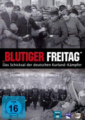 Blutiger Freitag - Das Schicksal der deutschen Kurland Kämpfer