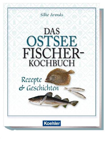 Das Ostseefischer-Kochbuch - Rezepte und Geschichten