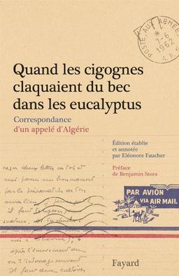 Quand les cigognes claquaient du bec dans les eucalyptus : correspondance d'un appelé d'Algérie (février-juillet 1962)