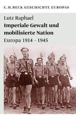 Imperiale Gewalt und mobilisierte Nation: Europa 1914-1945