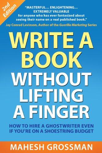 Write a Book Without Lifting a Finger: How to Hire a Ghostwriter Even If You're on a Shoestring Budget