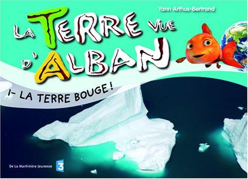 La Terre vue d'Alban. Vol. 1. La Terre bouge !