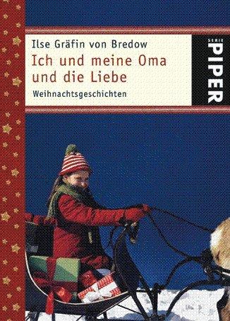 Ich und meine Oma und die Liebe: Weihnachtsgeschichten