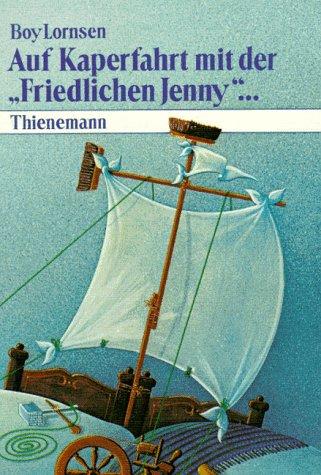 Auf Kaperfahrt mit der Friedlichen Jenny. Zwölf Kapitel für Großväter, Großmütter und Enkel