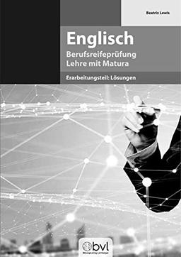 Englisch - Berufsreifeprüfung - Erarbeitungsteil: Lösungen: Lehre mit Matura