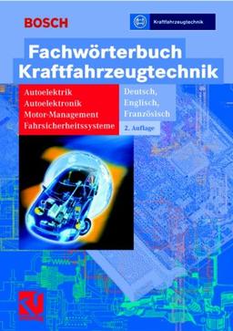 Fachwörterbuch Kraftfahrzeugtechnik: Autoelektrik - Autoelektronik - Motormanagement - Fahrsicherheitssysteme