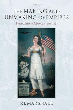 The Making and Unmaking of Empires: Britain, India, and America c.1750-1783