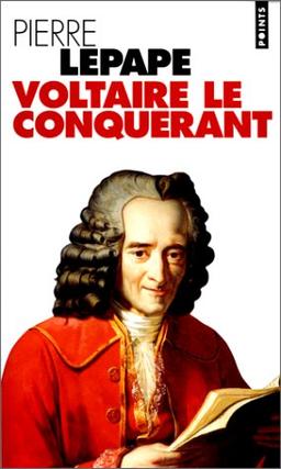 Voltaire le conquérant : naissance des intellectuels au siècle des Lumières