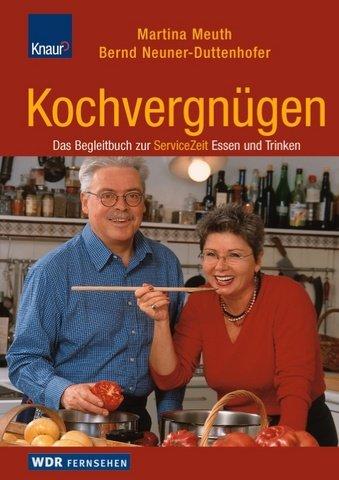 Kochvergnügen. Das Begleitbuch zur WDR ServiceZeit Essen und Trinken