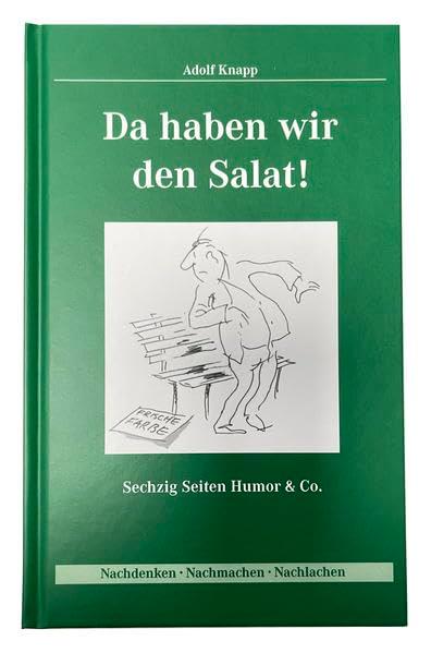 Da haben wir den Salat!: Sechzig Seiten Humor & Co.