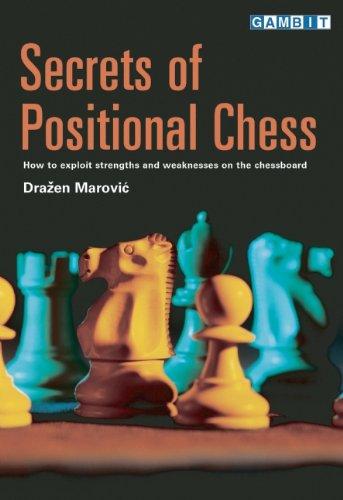 Secrets of Positional Chess: How to Exploit Strengths and Weaknesses on the Chessboard