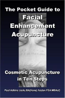 The Pocket Guide to Facial Enhancement Acupuncture: Cosmetic Acupuncture in Ten Steps