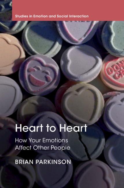 Heart to Heart: How Your Emotions Affect Other People (Studies in Emotion and Social Interaction, 2, Band 2)