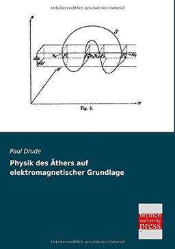 Physik des Aethers auf elektromagnetischer Grundlage