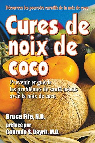 Cures de noix de coco: Prevenir et guerir les problemes de sante usuels avec la noix de coco