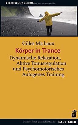 Körper in Trance: Dynamische Relaxation, Aktive Tonusregulation und Psychomotorisches Autogenes Training (Reden reicht nicht!?)