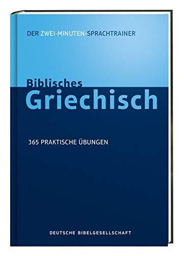 Biblisches Griechisch. Der Zwei-Minuten-Sprachtrainer: 365 praktische Übungen