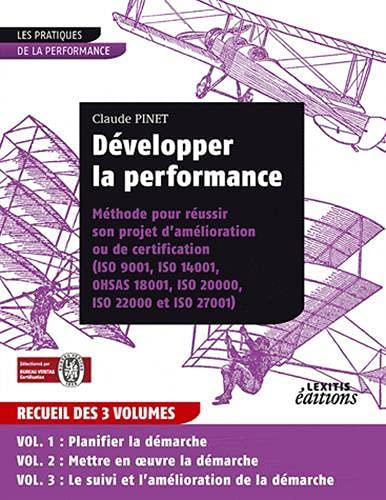 Développer la performance : méthode pour réussir son projet d'amélioration ou de certification (ISO 9001, ISO 14001, OHSAS 18001, ISO 20000, ISO 22000 et ISO 27001)