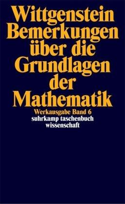 Werkausgabe, Band 6: Bemerkungen über die Grundlagen der Mathematik