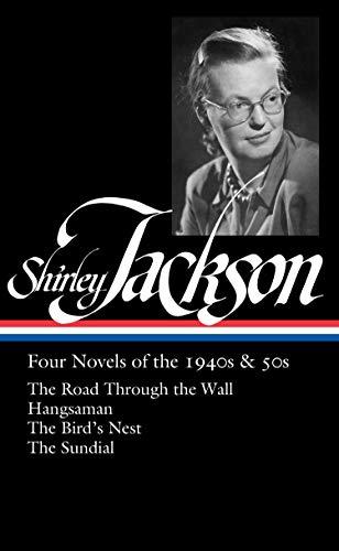 Shirley Jackson: Four Novels of the 1940s & 50s (LOA #336): The Road Through the Wall / Hangsaman / The Bird's Nest / The Sundial (Library of America, Band 336)