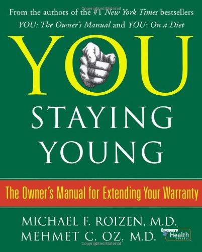 You: Staying Young: The Owner's Manual for Extending Your Warranty