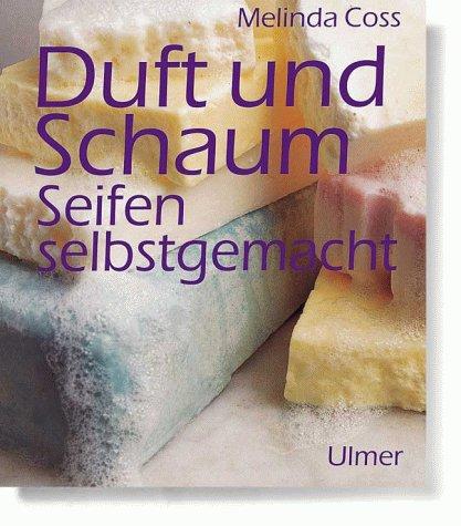 Duft und Schaum. Seifen selbstgemacht.