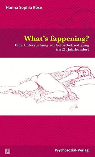 Angewandte Sexualwissenschaft: What's fappening?: Eine Untersuchung zur Selbstbefriedigung im 21. Jahrhundert