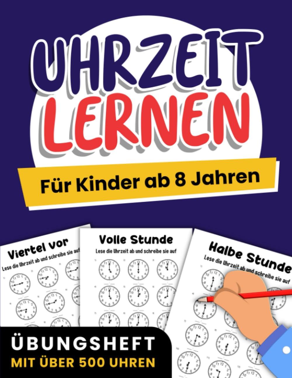 Uhrzeit lernen für Kinder ab 8 Jahren: Übungsheft mit über 500 Uhren