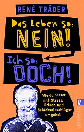 Das Leben so: nein! Ich so: doch!: Wie du besser mit Stress, Krisen und Schicksalsschlägen umgehst