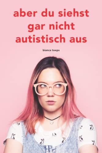 Aber du siehst gar nicht autistisch aus