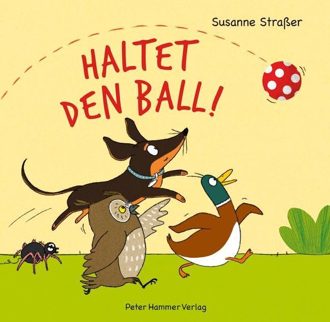 Haltet den Ball!: Alle wollen mit dem Ball spielen - doch wo fliegt er hin? Vorlese-Spaß: lustige Tiergeschichte mit Lautmalereien. Stabiles Pappbilderbuch für Kinder ab 2 Jahren