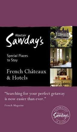 Special Places to Stay: French Châteaux & Hotels (Alastair Sawday Special Places to Stay)