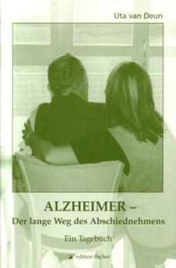 Alzheimer - Der lange Weg des Abschiednehmens. Ein Tagebuch