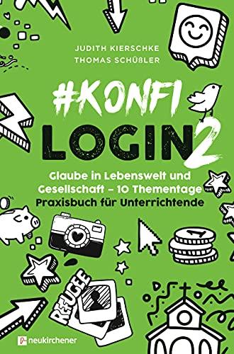 #konfilogin 2 - Glaube in Lebenswelt und Gesellschaft - 10 Thementage: Praxisbuch für Unterrichtende