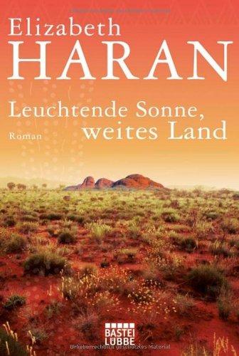 Leuchtende Sonne, weites Land: Roman