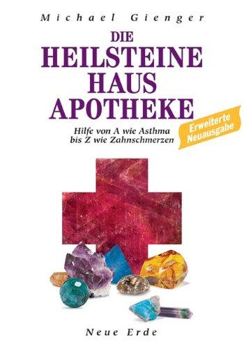 Die Heilsteine Hausapotheke. Hilfe von A wie Asthma bis Z wie Zahnschmerzen