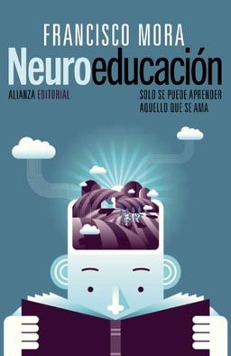 Neuroeducación : solo se puede aprender aquello que se ama (Alianza Ensayo)